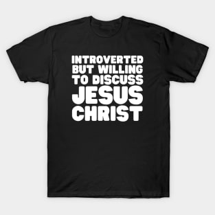 Introverted But Willing To Discuss Jesus Christ T-Shirt